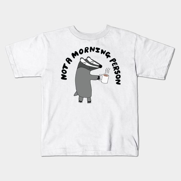 Badger - He's Not A Morning Person Kids T-Shirt by Geektopia